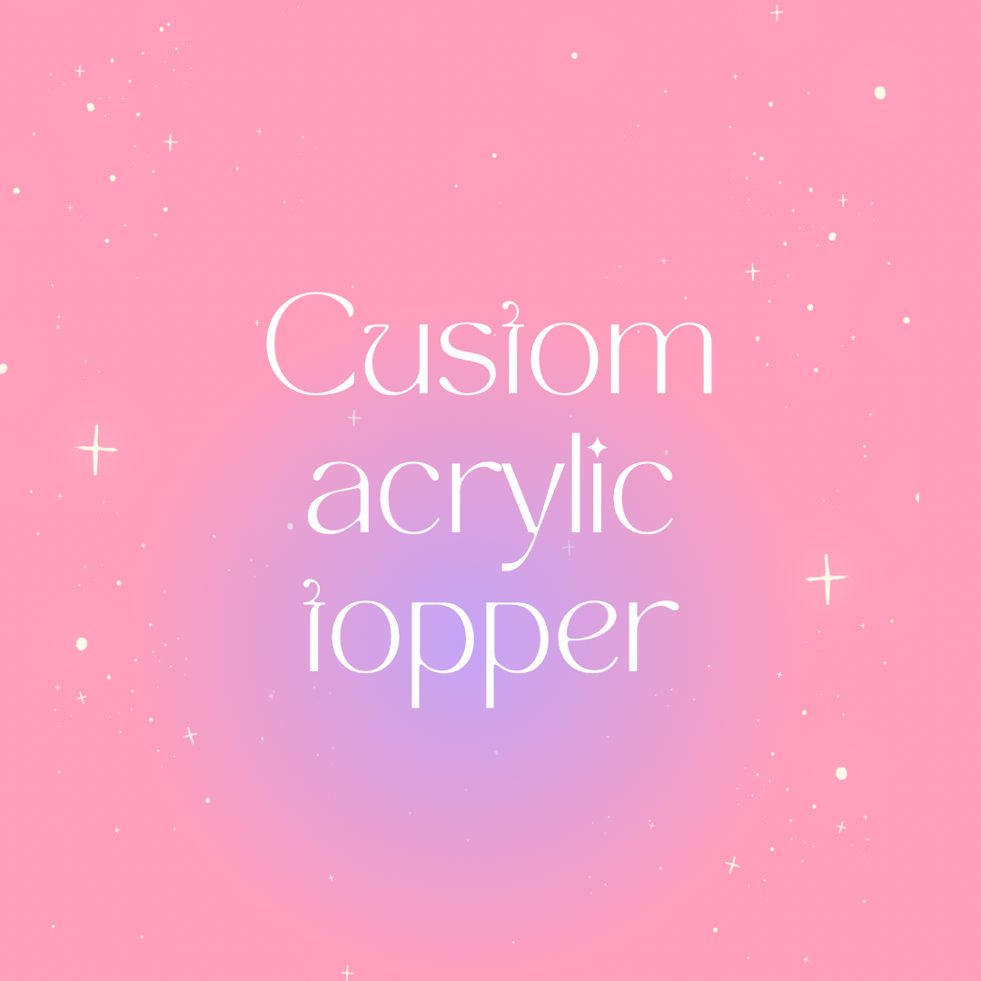 CUSTOM Acrylic Topper or MOLD