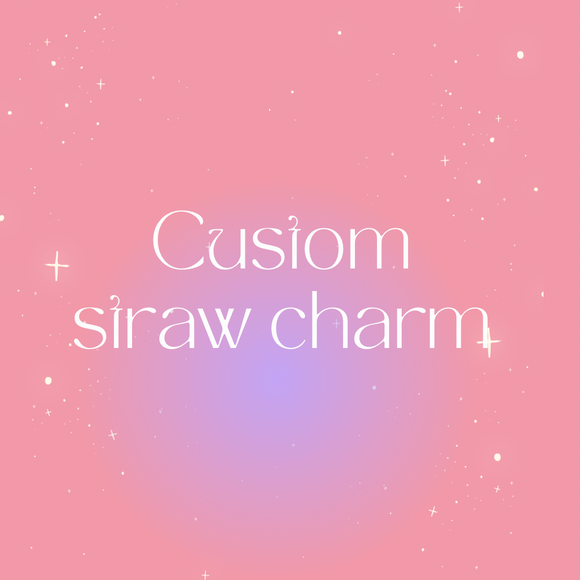 CUSTOM straw charm