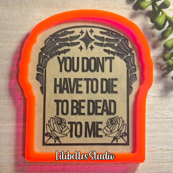 Dead to me Tray Mold