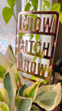 Grow Btch Grow Trellis sign